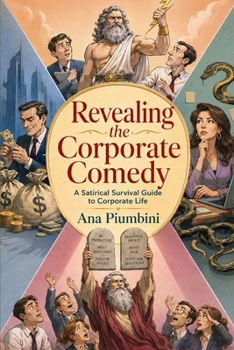 Paperback Revealing the Corporate Comedy: A Satirical Survival Guide To Corporate Life Book