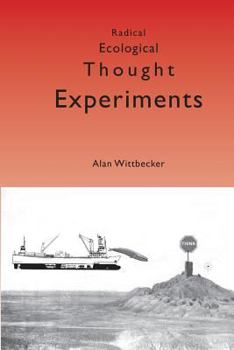 Paperback Radical Ecological Thought Experiments: On Ecological & Cultural Topics at Local & Global Scales Book