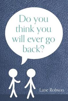Paperback Do You Think You Will Ever Go Back? Book