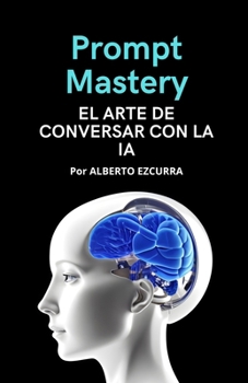 Paperback Prompt Mastery: El Arte de Conversar con la IA [Spanish] Book
