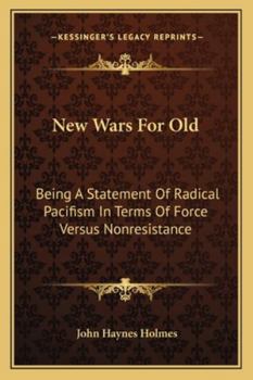 Paperback New Wars For Old: Being A Statement Of Radical Pacifism In Terms Of Force Versus Nonresistance Book