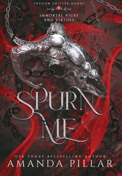 Hardcover Spurn Me: Immortal Vices and Virtues: Shadow Shifter Bonds Book