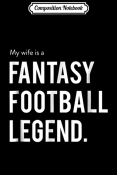 Paperback Composition Notebook: My Wife Fantasy Football Legend Funny Journal/Notebook Blank Lined Ruled 6x9 100 Pages Book