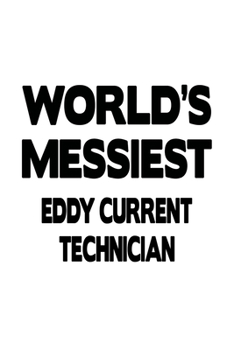 Paperback World's Messiest Eddy Current Technician: Awesome Eddy Current Technician Notebook, Journal Gift, Diary, Doodle Gift or Notebook - 6 x 9 Compact Size- Book