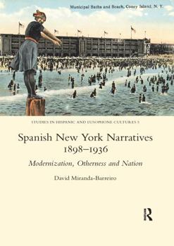 Spanish New York Narratives 1898-1936: Modernization, Otherness and Nation (Studies in Hispanic and Lusophone Cultures)