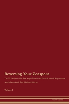 Paperback Reversing Your Zeaspora: The 30 Day Journal for Raw Vegan Plant-Based Detoxification & Regeneration with Information & Tips (Updated Edition) V Book