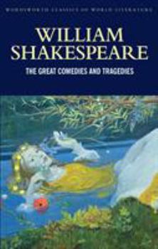 Great Comedies and Tragedies: A Midsummer Night's Dream, Much Ado About Nothing, As You Like It, Twelfth Night, Romeo and Juliet, Hamlet, Othello, King ... (Wordsworth Classics of World Literature)