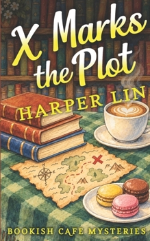 X Marks the Plot: A Bookish Cafe Mystery - Book #8 of the Bookish Cafe Mysteries