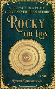 Rocky the Lion: A Journey to a Place You've Never Been Before