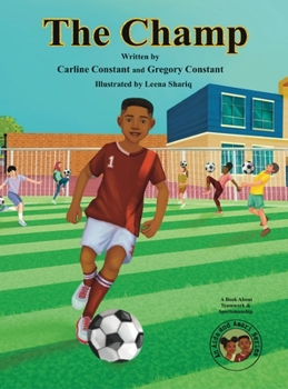 Hardcover The Champ: A Book About Kids Sportsmanship I Kids Teamwork Outdoor Sports Coaching Soccer-Football Game Players Kids Ages 5-12 I Book