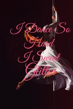 Paperback I Dance So Hard I Sweat Glitter: Lined Notebook / Journal Gift, 100 Pages, 6x9, Soft Cover, Matte Finish Inspirational Quotes Journal, Notebook, Diary Book
