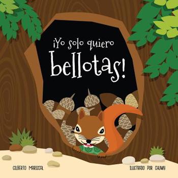 �Yo solo quiero bellotas!: Aprende con Mina a probar alimentos nuevos