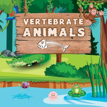 Paperback Vertebrate Animals for Kids: Learn about the five groups in which they are classified: mammals, fish, birds, reptiles, and amphibians Book