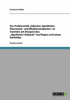 Paperback Die Problematik jüdischer Apotheker, Pharmazie- und Medizinstudenten im Vormärz am Beispiel des "Apotheker-Subjects" Leo Piepes und seines Umfeldes [German] Book