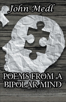 Paperback Poems from a Bipolar Mind: A Collection of Journal Entries Related to Mental Illness and Bipolar Disorder Book