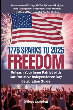 Paperback 1776 Sparks to 2025 Freedom: Unleash Your Inner Patriot with Our Exclusive Independence Day Celebration Guide Book