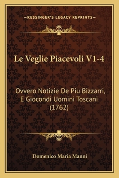 Paperback Le Veglie Piacevoli V1-4: Ovvero Notizie De Piu Bizzarri, E Giocondi Uomini Toscani (1762) [Italian] Book