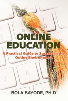Paperback Online Education: A Practical Guide to Success in the Online Environment Book