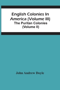 Paperback English Colonies In America (Volume Iii); The Puritan Colonies (Volume Ii) Book