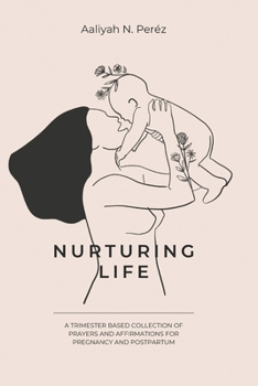 Paperback Nurturing Life: A Trimester based collection of Prayers and Affirmations for Pregnancy and Postpartum Book