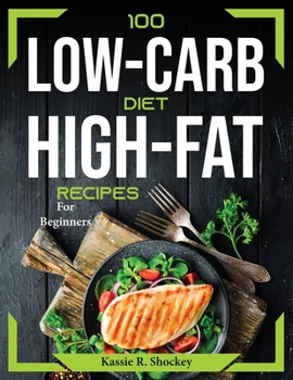 Paperback 100 Low-Carb and High-Fat Recipes: For Beginners Book