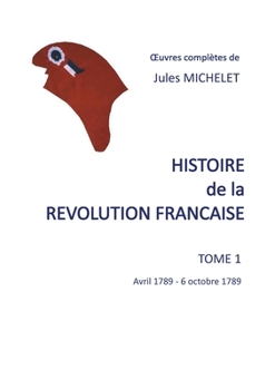 Histoire de la Révolution française, Tome I - Book #1 of the Histoire de la Révolution française