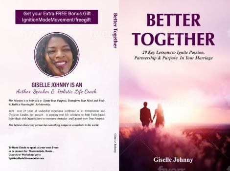 Paperback Better Together: 29 Key Lessons to Ignite Passion, Partnership & Purpose In Your Marriage Giselle Johnny Book