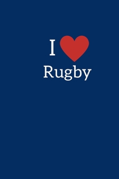 I Love Rugby: Novelty Rugby Journal Gifts for Men, Boys, Women & Girls, Blue Green Lined Paperback A5 Notebook (6" x 9") Small / Medium Size Notepad ... Rugby Novelty Gag Humor Jokes Humour Books