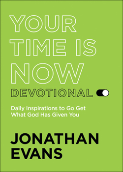 Paperback Your Time Is Now Devotional: Daily Inspirations to Go Get What God Has Given You Book