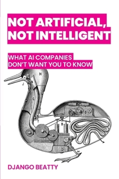 Paperback Not Artificial, Not Intelligent: What AI Companies Don't Want You to Know Book