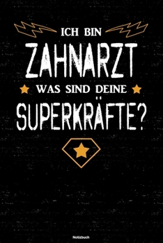 Ich bin Zahnarzt was sind deine Superkräfte? Notizbuch: Zahnarzt Journal DIN A5 liniert 120 Seiten Geschenk (German Edition)