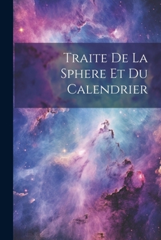 Paperback Traite De La Sphere Et Du Calendrier [French] Book