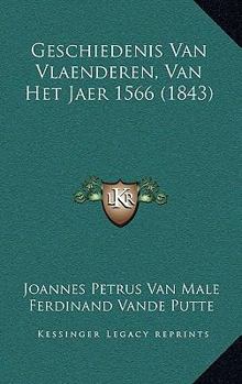 Paperback Geschiedenis Van Vlaenderen: Van Het Jaer, 1566 (1843) [Dutch] Book