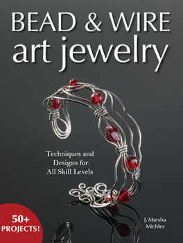 Paperback Bead & Wire Art Jewelry: Techniques & Designs for All Skill Levels Book