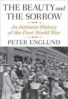 Hardcover The Beauty and the Sorrow: An Intimate History of the First World War Book