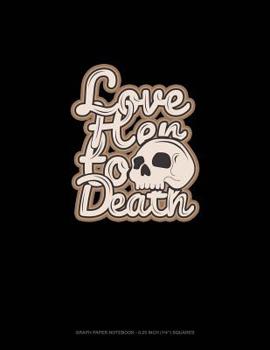 Paperback Love Her to Death: Graph Paper Notebook - 0.25 Inch (1/4) Squares Book