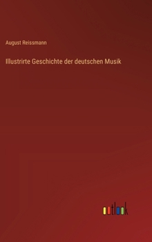 Hardcover Illustrirte Geschichte der deutschen Musik [German] Book