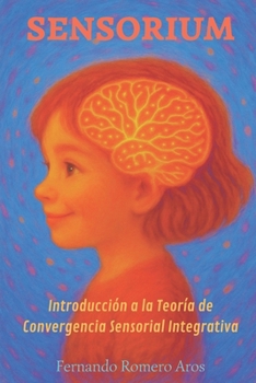 SENSORIUM: INTRODUCCIÓN A LA TEORÍA DE CONVERGENCIA SENSORIAL INTEGRATIVA (Spanish Edition)