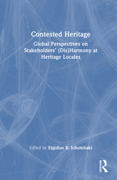 Hardcover Contested Heritage: Global Perspectives on Stakeholders' (Dis)Harmony at Heritage Locales Book