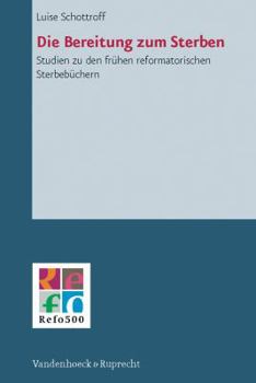 Hardcover Die Bereitung Zum Sterben: Studien Zu Den Fruhen Reformatorischen Sterbebuchern [German] Book