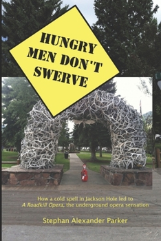 Paperback Hungry Men Don't Swerve: How a cold spell in Jackson Hole led to A Roadkill Opera, the underground opera sensation Book