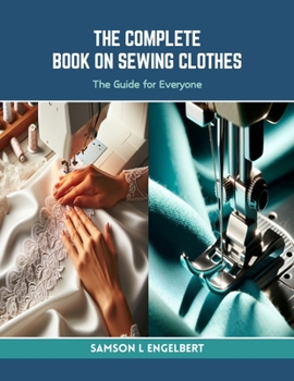 Paperback The Complete Book on Sewing Clothes: The Guide for Everyone Book
