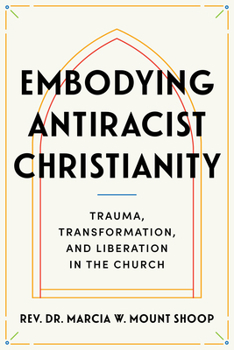 Creating a Habitus of Liberatory Christianity: Theology, Trauma, and the Work of Racial Justice in the Church