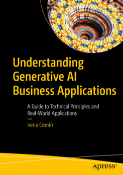 Paperback Understanding Generative AI Business Applications: A Guide to Technical Principles and Real-World Applications Book