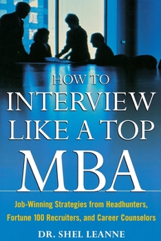 Paperback How to Interview Like a Top MBA: Job-Winning Strategies from Headhunters, Fortune 100 Recruiters, and Career Counselors Book