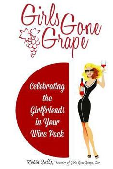 Paperback Girls Gone Grape: Celebrating the Girlfriends In Your Wine Pack Book