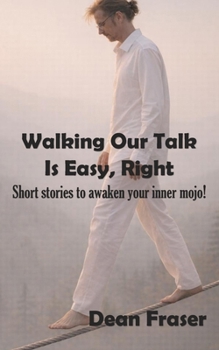 Paperback Walking Our Talk Is Easy, Right?: Powerful Stories To Awaken Your Inner Mojo! Book