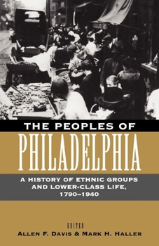 Paperback The Peoples of Philadelphia: A History of Ethnic Groups and Lower-Class Life, 1790-1940 Book