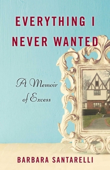 Paperback Everything I Never Wanted: A Memoir of Excess Book