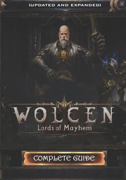 Paperback Wolcen: Lords of Mayhem Complete Guide: How to become a professional gamer! [UPDATED AND EXPANDED] Book
